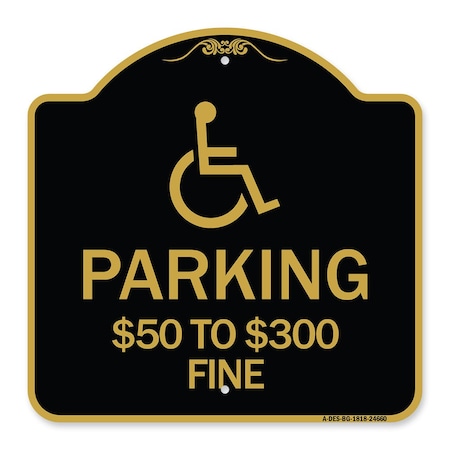 Handicapped Symbol Parking $50 To $300 Fine, Black & Gold Aluminum Architectural Sign